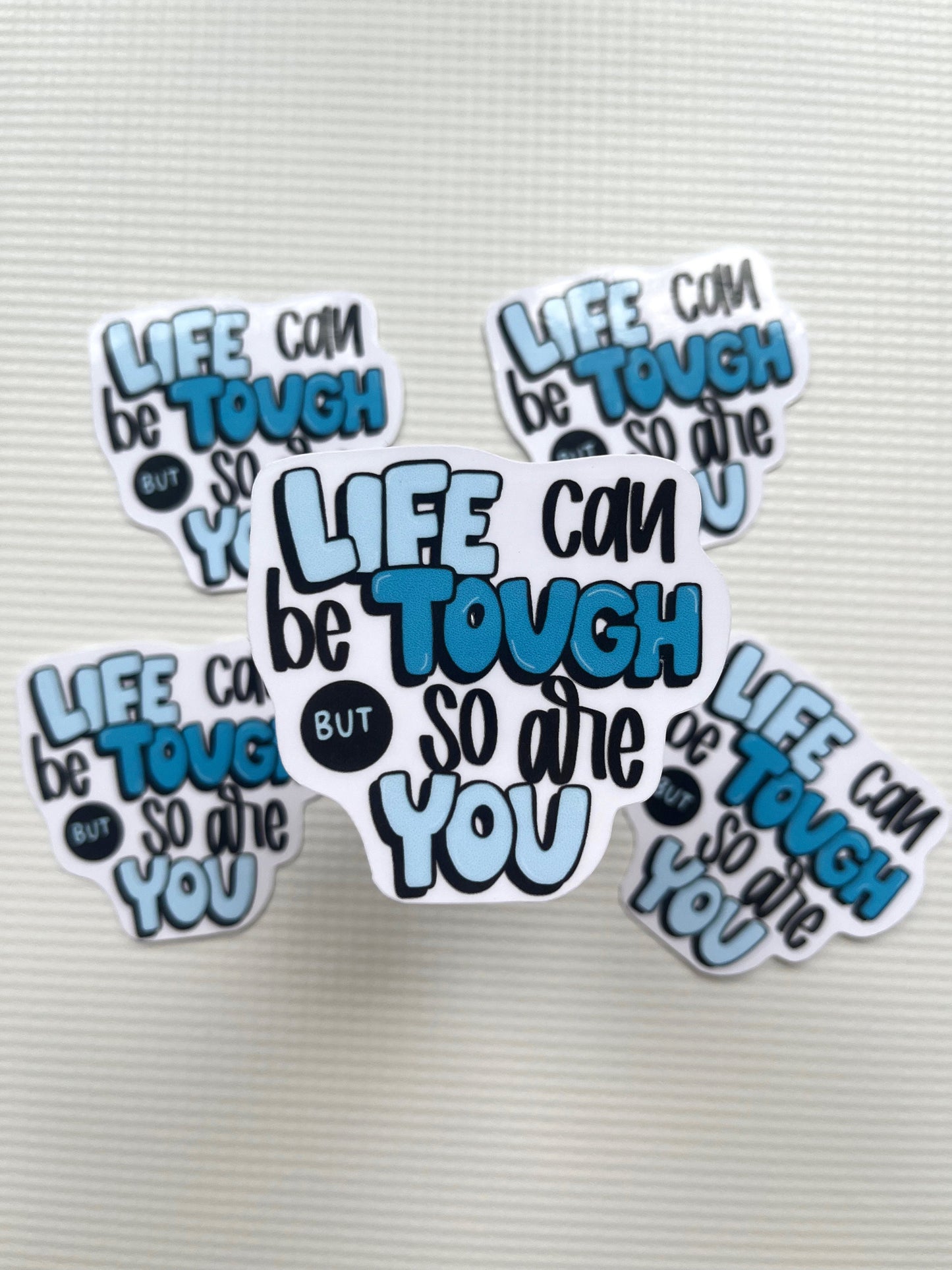 Life can be tough but so are you sticker